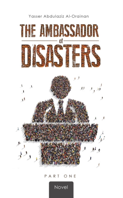 Book cover of: Ambassador of Disasters. By: Yasser Abdulaziz Al-Orainan