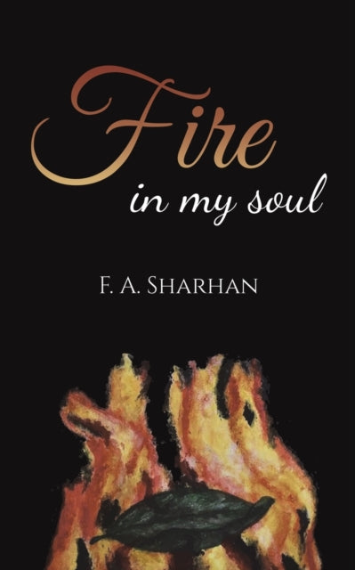 Book cover of: Fire in My Soul. By: F. A. Sharhan