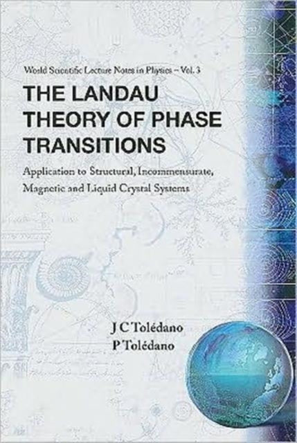 Book cover of: Landau Theory Of Phase Transitions, The: Application To Structural, Incommensurate, Magnetic And Liquid Crystal Systems. By: Jean-Claude Toledano