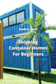 Book cover of: Shipping Container Homes For Beginners
