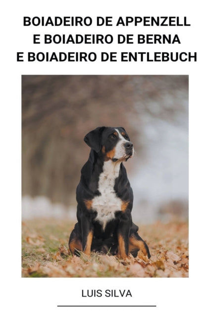 Book cover of: Boiadeiro de Appenzell e Boiadeiro de Berna e Boiadeiro de Entlebuch