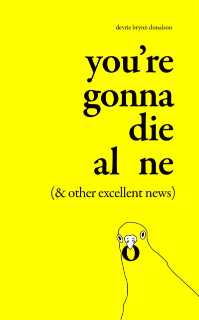 Book cover of: You're Gonna Die Alone (& Other Excellent News). By: Devrie Donalson