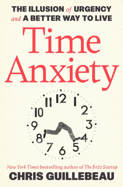 Book cover of: Time Anxiety: The Illusion of Urgency and a Better Way to Live