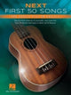 Book cover of: Next First 50 Songs You Should Play on Ukulele. By: Hal Leonard Corp.