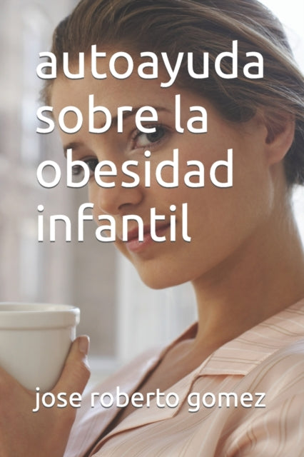 Book cover of: autoayuda sobre la obesidad infantil