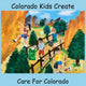 Book cover of: Colorado Kids Create Care for Colorado