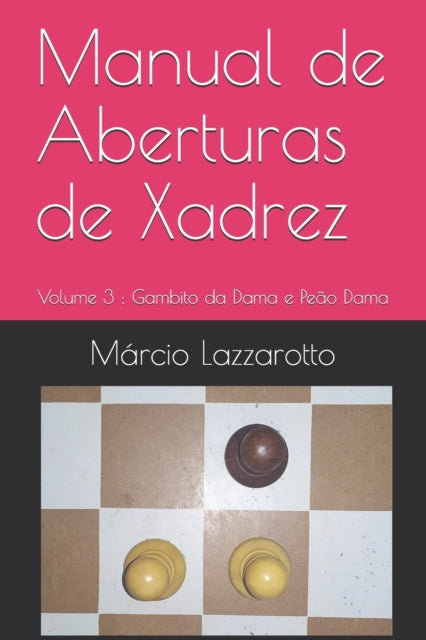 Book cover of: Manual de Aberturas de Xadrez. By: Márcio Lazzarotto