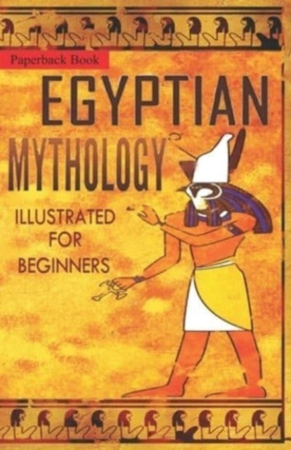 Book cover of: Egyptian Mythology Illustrated for Beginners.