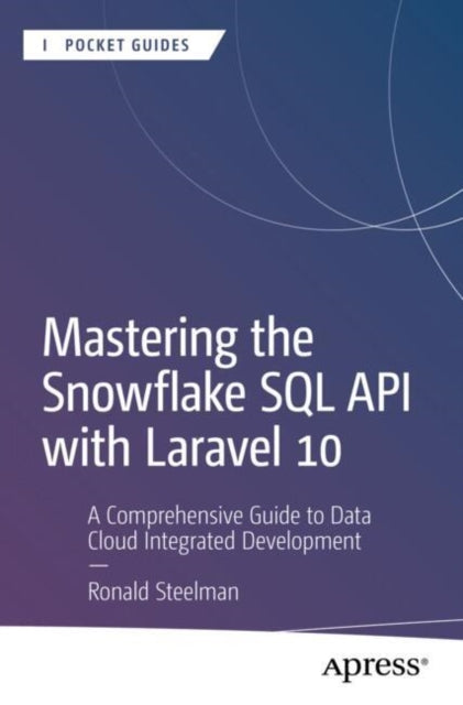 Book cover of: Mastering the Snowflake SQL API with Laravel 10. By: Ronald Steelman