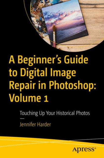 Book cover of: Beginner’s Guide to Digital Image Repair in Photoshop: Volume 1. By: Jennifer Harder
