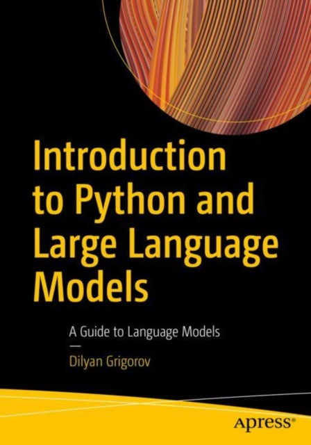 Book cover of: Introduction to Python and Large Language Models. By: Dilyan Grigorov