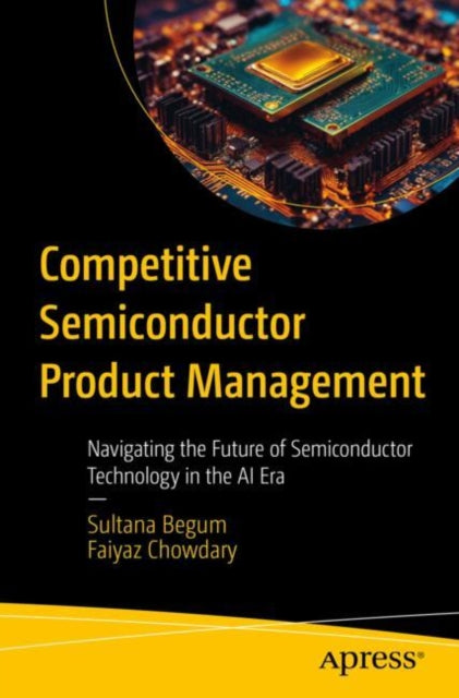 Book cover of: Competitive Semiconductor Product Management. By: Sultana Begum