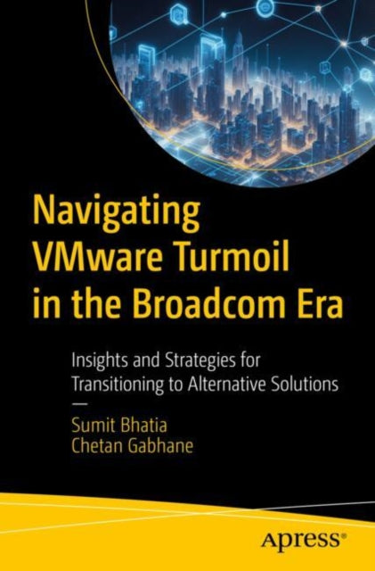 Book cover of: Navigating VMware Turmoil in the Broadcom Era. By: Chetan Gabhane