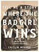Book cover of: Tell Me a Story Where the Bad Girl Wins. By: Caitlin McGurk