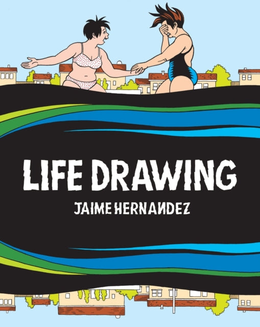 Book cover of: Life Drawing. By: Jaime Hernandez