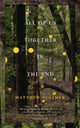 Book cover of: All of Us Together in the End. By: Matthew Vollmer