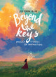 Beyond the Keys, Music and Stories of Inspiration 9798886453621 Jeeyoon Kim