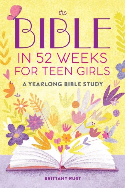 Bible in 52 Weeks for Teen Girls, A Yearlong Bible Study 9798886507348 Brittany Rust