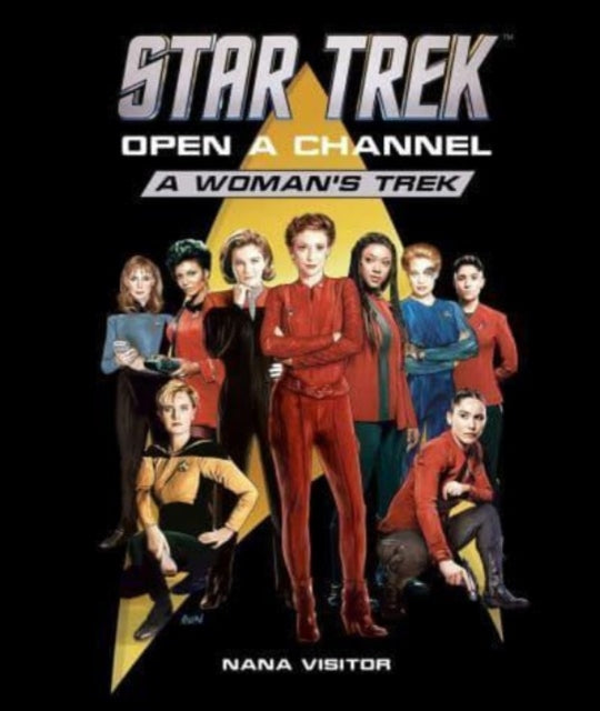 Book cover of: Star Trek: Open a Channel: A Woman's Trek. By: Nana Visitor