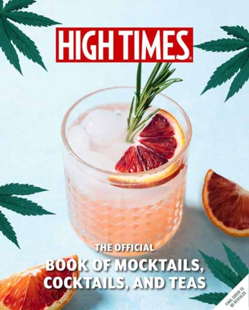 High Times: The Official Book of Cannabis Cocktails, Mocktails, and High Teas, Seasonal Sips & High Teas for Every Occasion 9798886633795 Jamie Evans