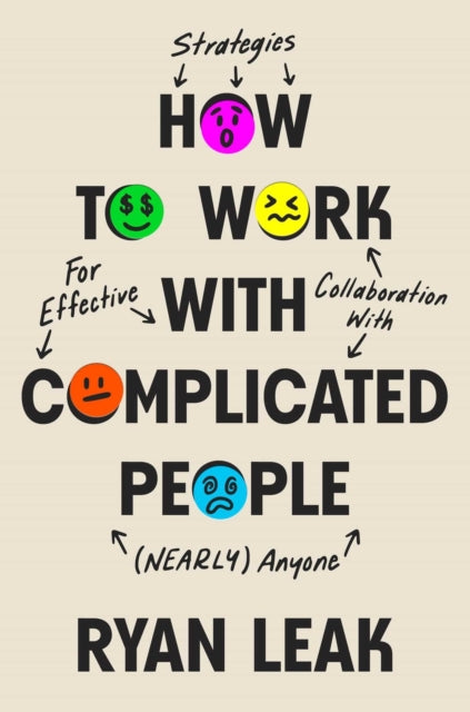 Book cover of: How to Work with Complicated People. By: Ryan Leak