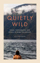 Quietly Wild, Poems, Photographs, and Rituals to Mark the Seasons 9798887621531 Alix Klingenberg