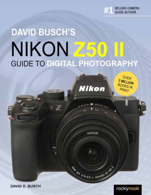 David Busch's Nikon Z50 II Guide to Digital Photography 9798888144039 David D. Busch