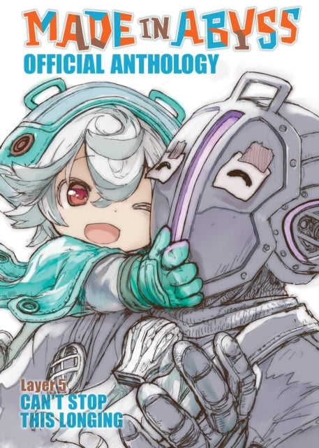 Book cover of: Made in Abyss Official Anthology - Layer 5: Can't Stop This Longing. By: Akihito Tsukushi