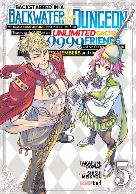 Book cover of: Backstabbed in a Backwater Dungeon: My Party Tried to Kill Me, But Thanks to an Infinite Gacha I Got LVL 9999 Friends and Am Out For Revenge (Manga) Vol. 5. By: Shisui Meikyou
