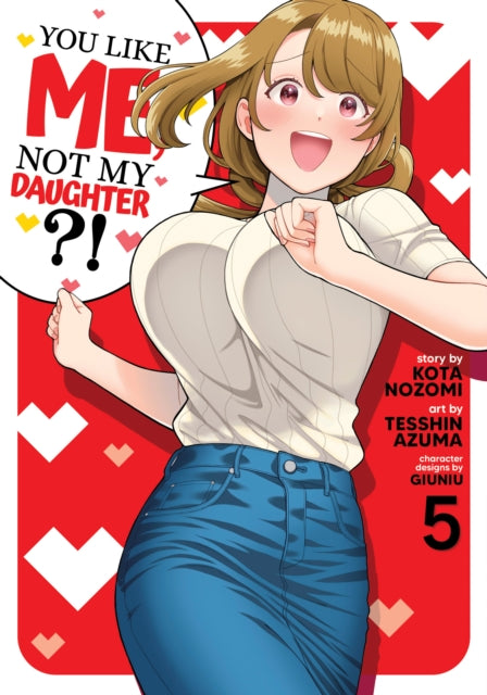 Book cover of: You Like Me, Not My Daughter?! (Manga) Vol. 5. By: Kota Nozomi