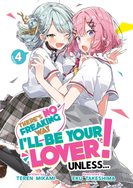 Book cover of: There's No Freaking Way I'll be Your Lover! Unless... (Light Novel) Vol. 4. By: Teren Mikami