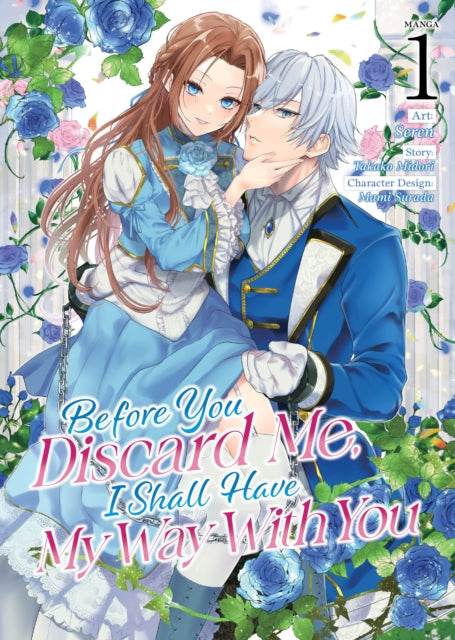 Book cover of: Before You Discard Me, I Shall Have My Way With You (Manga) Vol. 1. By: Takako Midori