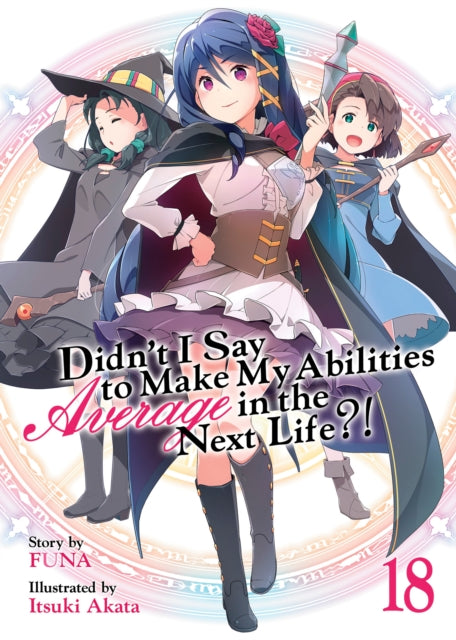 Book cover of: Didn't I Say to Make My Abilities Average in the Next Life?! (Light Novel) Vol. 18. By: Funa