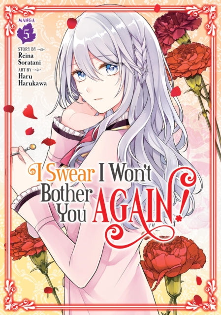 Book cover of: I Swear I Won't Bother You Again! (Manga) Vol. 5. By: Reina Soratani