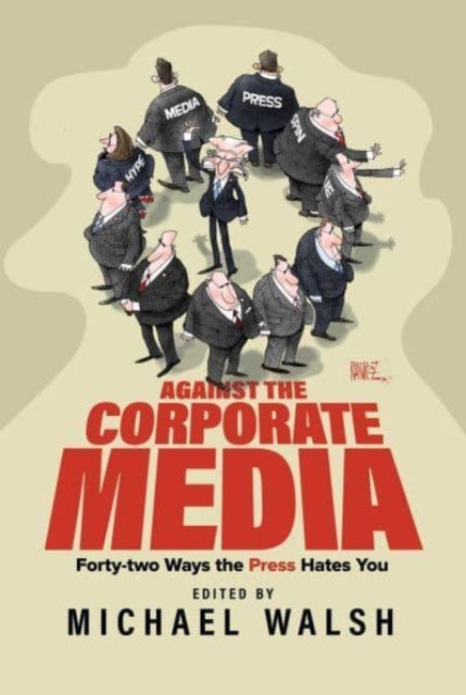 Book cover of: Against the Corporate Media. By: Michael Walsh
