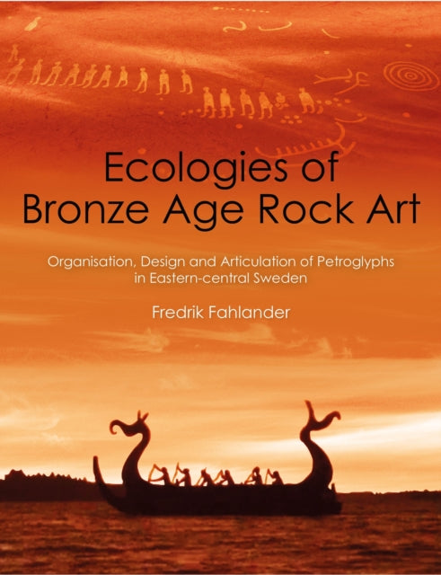 Book cover of: Ecologies of Bronze Age Rock Art. By: Fredrik Fahlander