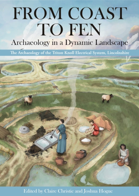 Book cover of: From Coast to Fen: Archaeology in a Dynamic Landscape