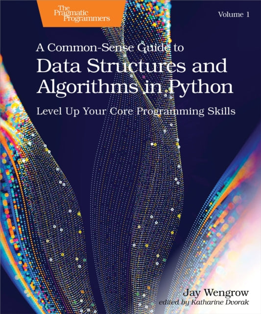 Book cover of: Common-Sense Guide to Data Structures and Algorithms in Python, Volume 1. By: Jay Wengrow
