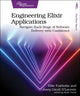 Engineering Elixir Applications, Navigate Each Stage of Software Delivery with Confidence 9798888650677 Ellie Fairholm