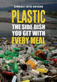 Book cover of: Plastic: The Side Dish You Get with Every Meal