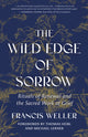 Wild Edge of Sorrow, Rituals of Renewal and the Sacred Work of Grief 9798889842606 Francis Weller