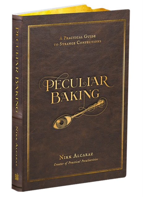 Peculiar Baking, A Practical Guide to Strange Confections 9798890030207 Nikk Alcaraz