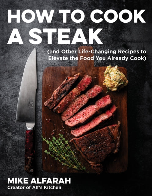 Book cover of: How to Cook a Steak. By: Mike Alfarah