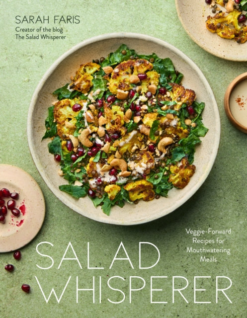 Salad Whisperer, Veggie-Forward Recipes for Mouthwatering Meals 9798890039880 Sarah Faris