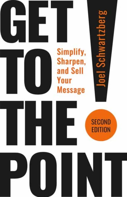 Book cover of: Get to the Point! Second Edition. By: Joel Schwartzberg