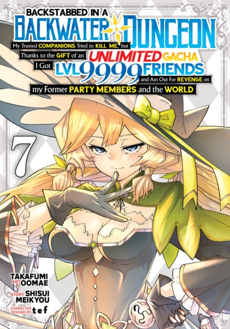 Book cover of: Backstabbed in a Backwater Dungeon: My Party Tried to Kill Me, But Thanks to an Infinite Gacha I Got LVL 9999 Friends and Am Out For Revenge (Manga) Vol. 7. By: Shisui Meikyou