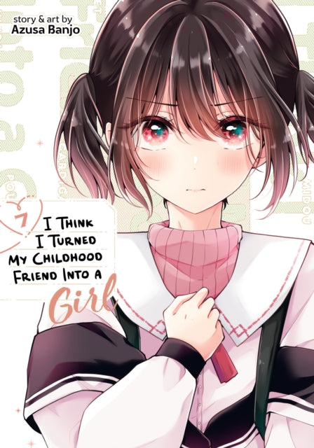 Book cover of: I Think I Turned My Childhood Friend Into a Girl Vol. 7. By: Azusa Banjo