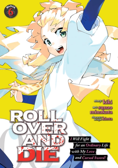 Book cover of: ROLL OVER AND DIE: I Will Fight for an Ordinary Life with My Love and Cursed Sword! (Manga) Vol. 6. By: Kiki