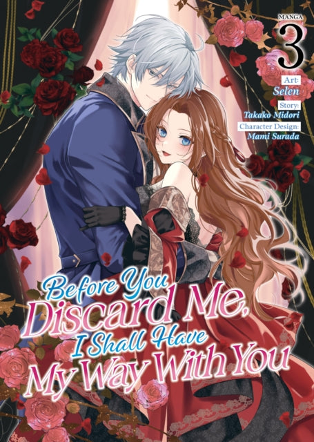 Book cover of: Before You Discard Me, I Shall Have My Way With You (Manga) Vol. 3. By: Takako Midori