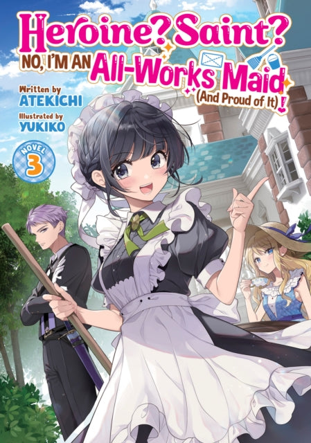 Book cover of: Heroine? Saint? No, I'm an All-Works Maid (And Proud of It)! (Light Novel) Vol. 3. By: Atekichi